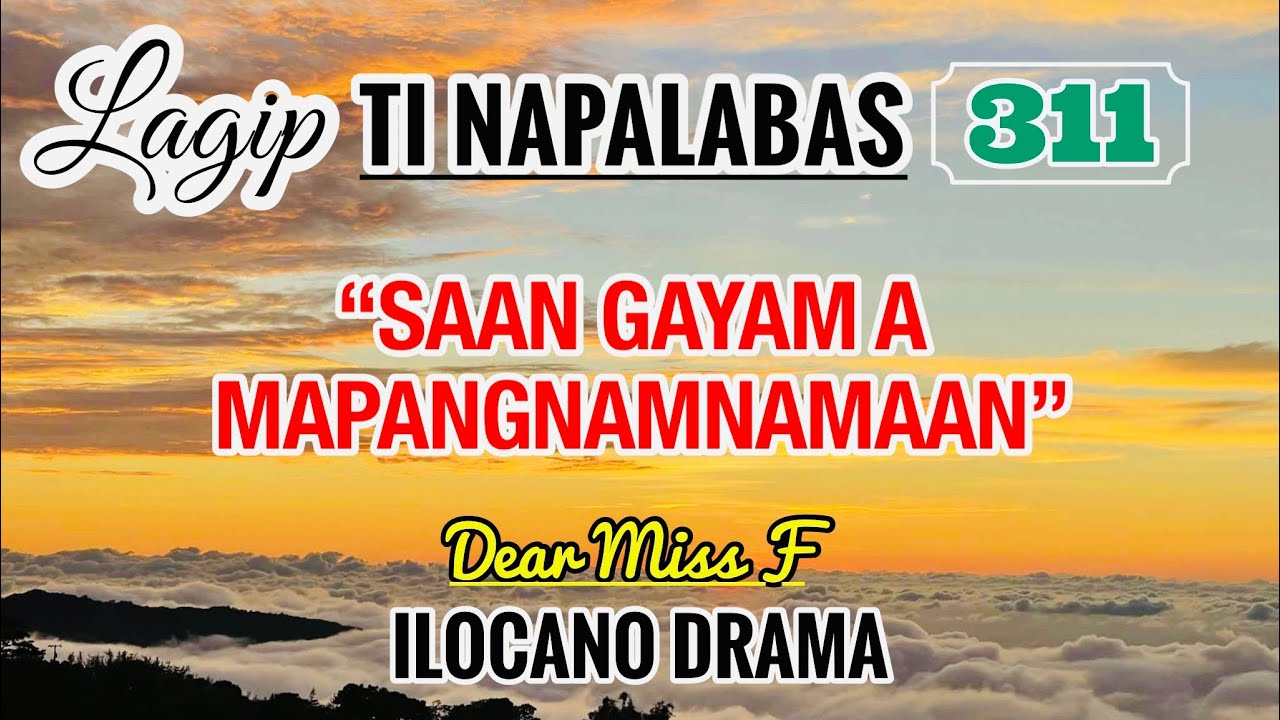 SAAN A MAPANGNAMNAMAAN - letter from Cristina | LAGIP TI NAPALABAS 311 | ILOCANO DRAMA | DEAR MISS F