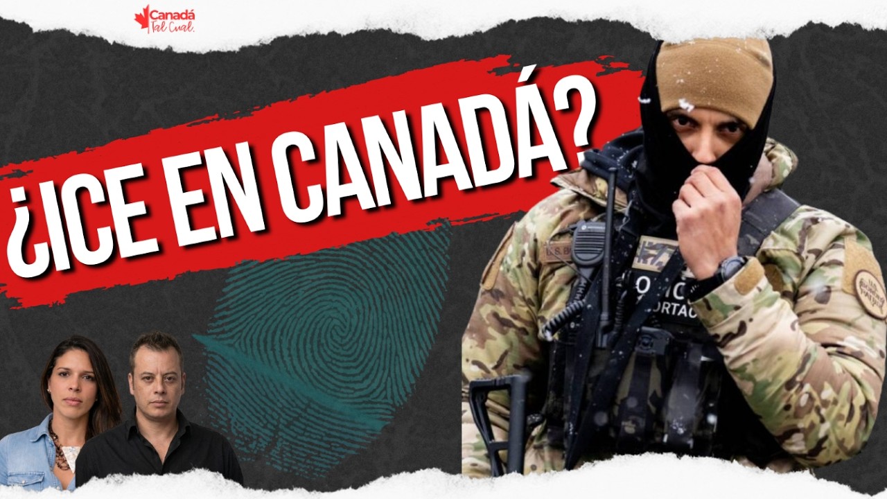 ICE en Canadá | Así operan y usted no lo sabía