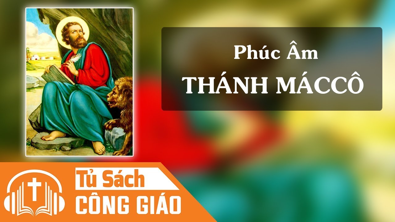 Ph&uacute;c &Acirc;m Th&aacute;nh M&aacute;cc&ocirc; - Trọn Bộ 16 Chương | Kinh Th&aacute;nh T&acirc;n Ước C&ocirc;ng Gi&aacute;o