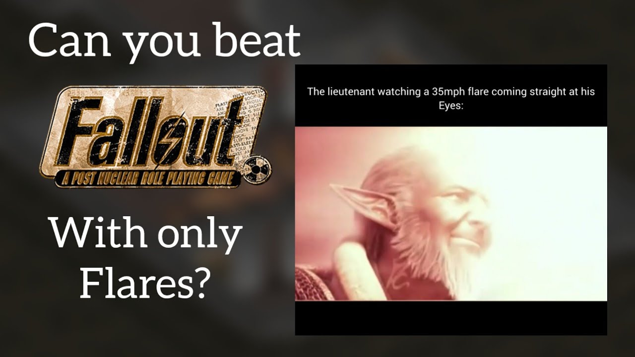 Can you beat Fallout 1 with only flares?
