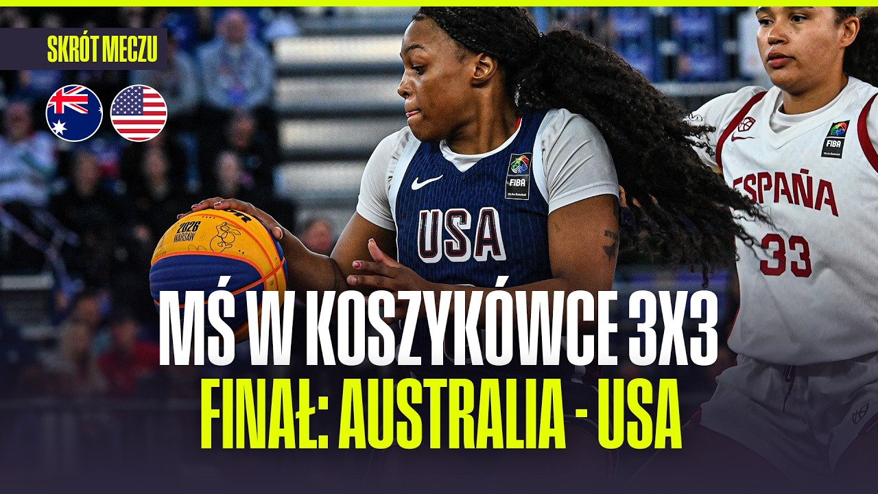SKR&Oacute;T: FINAŁ MŚ W KOSZYK&Oacute;WCE 3x3 KOBIET! AUSTRALIA - STANY ZJEDNOCZONE