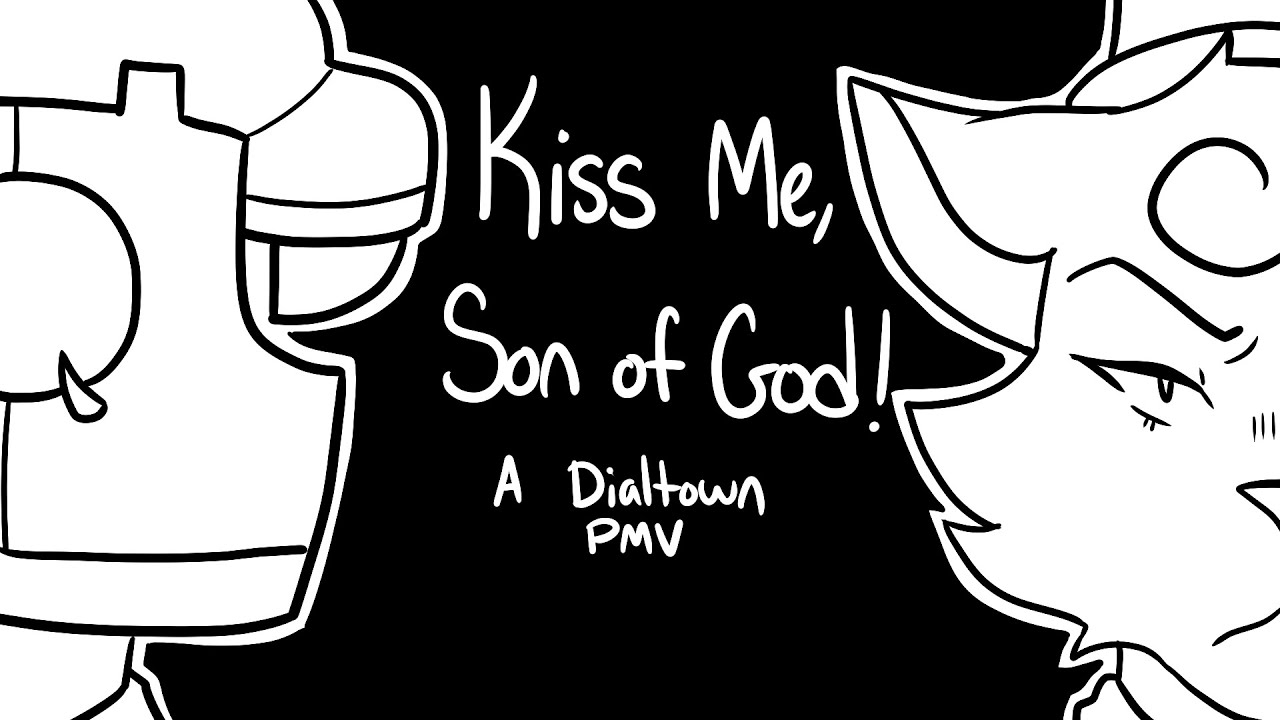 Kiss Me, Son of God! (A Dialtown PMV)