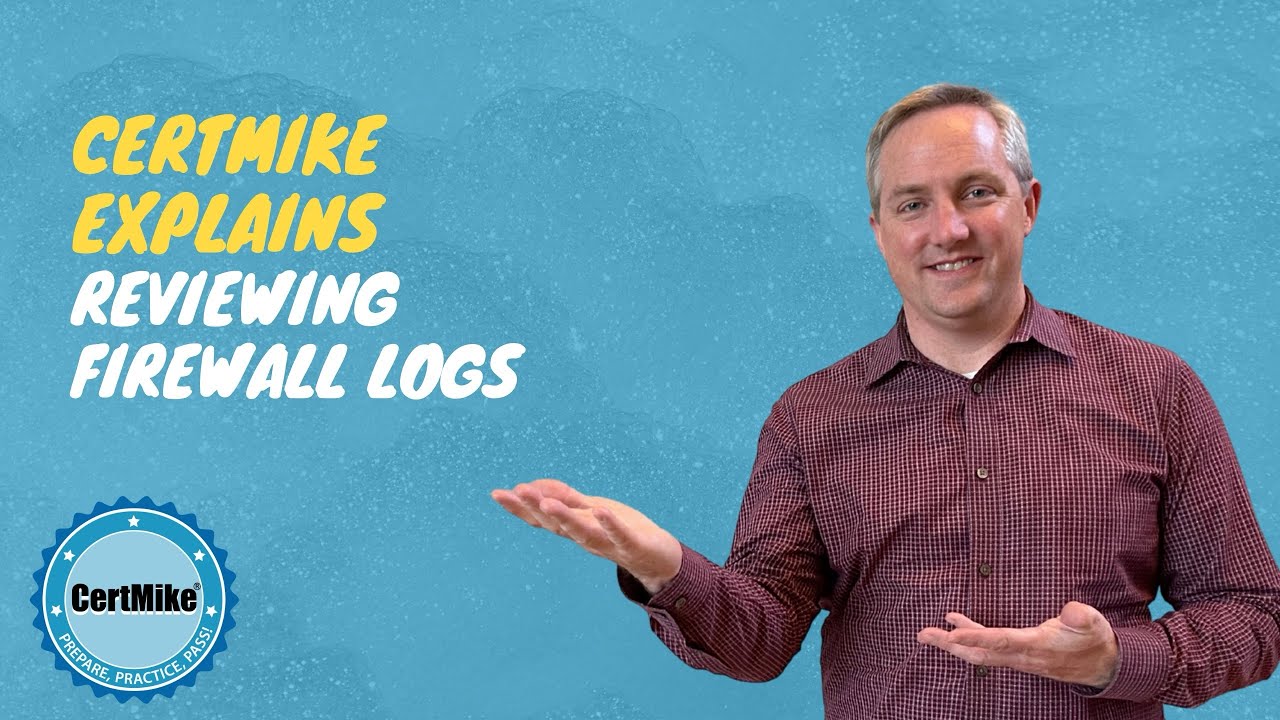 CertMike Explains Reviewing Firewall Logs