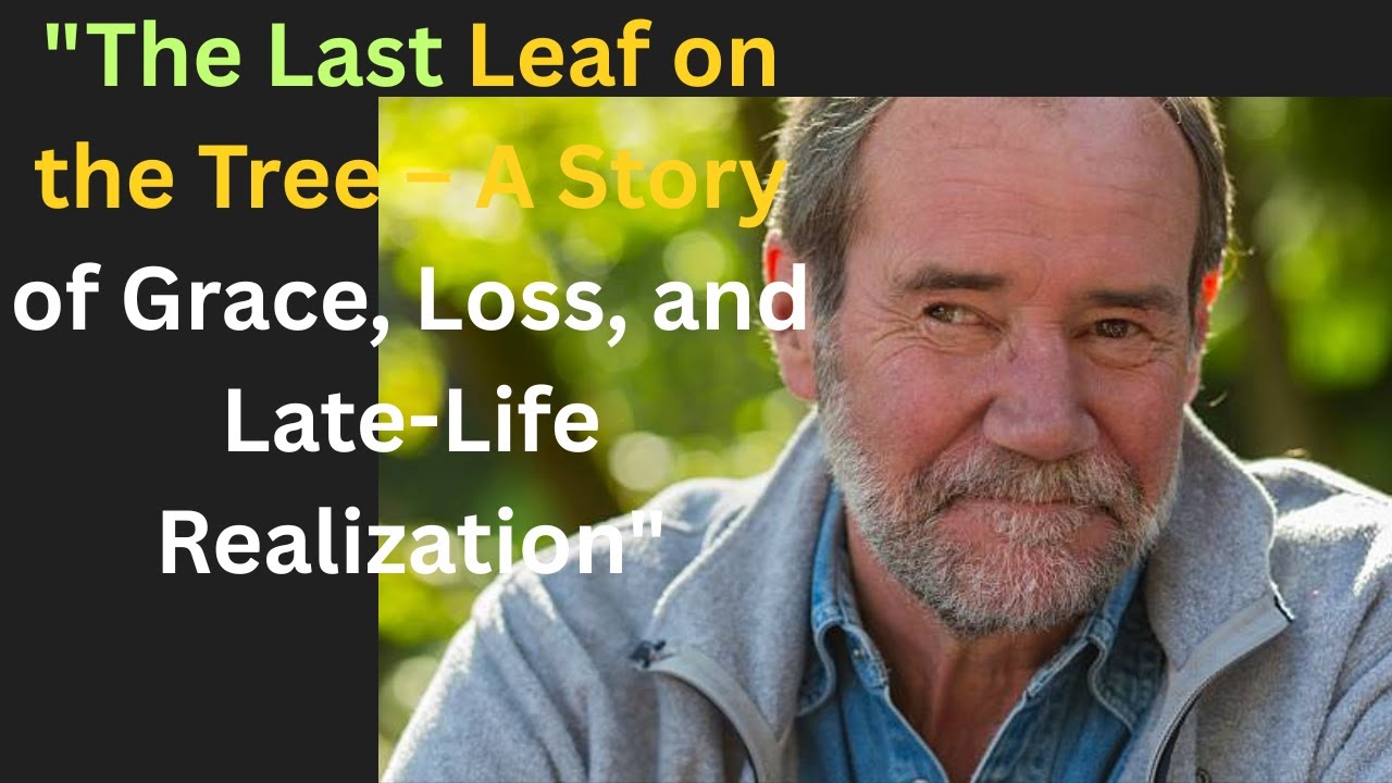 he Last Leaf on the Tree &ndash; A Story of Grace, Loss, and Late-Life Realization.