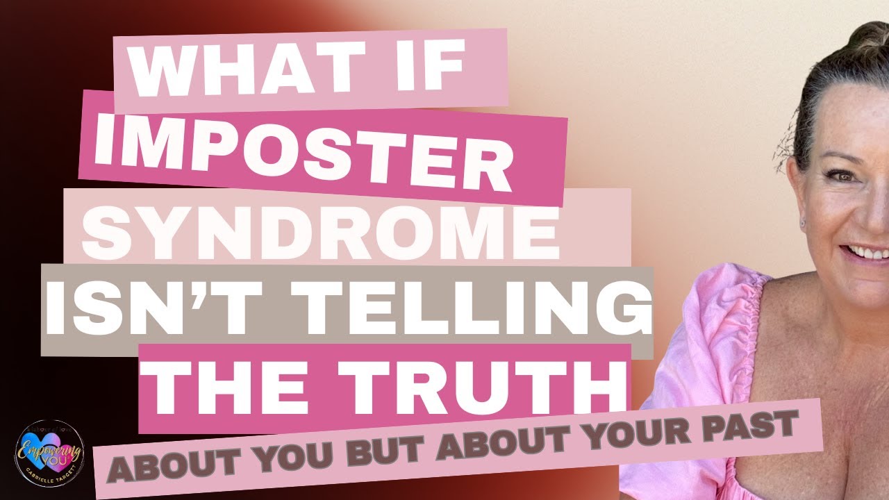 What if Imposter Syndrome isn’t telling the truth about you but about your past