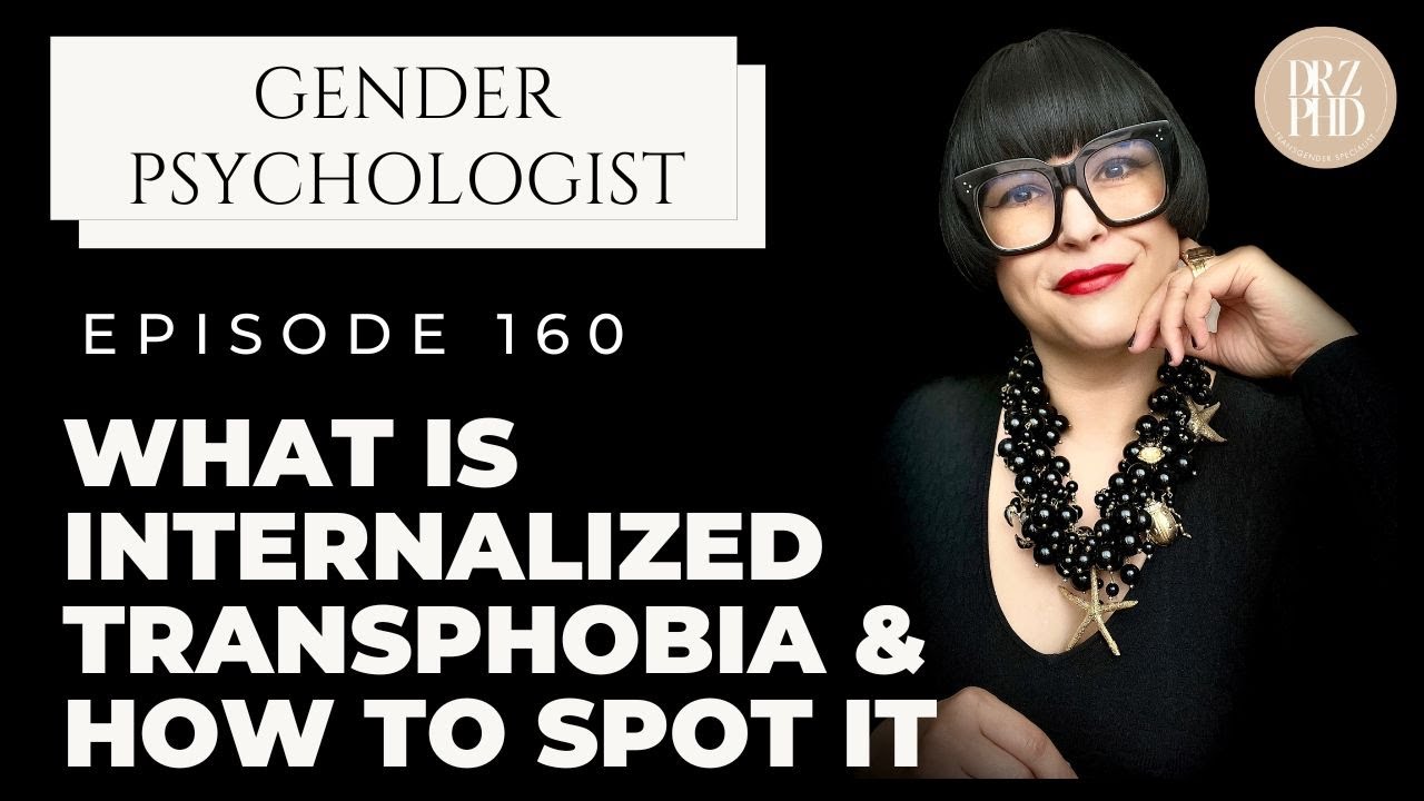 Internalized Transphobia - How To Spot It In Yourself and Stop It | Dr. Z