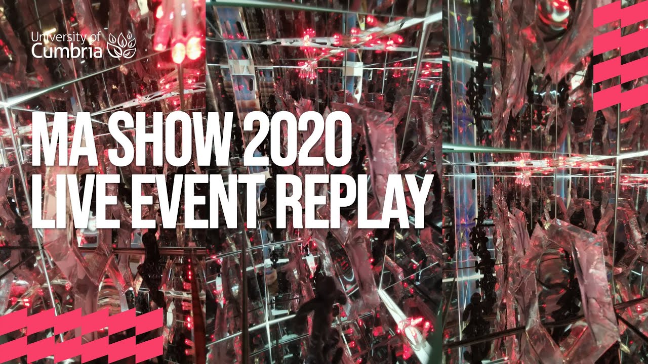 University of Cumbria - MA Show 2020 Live Event Replay