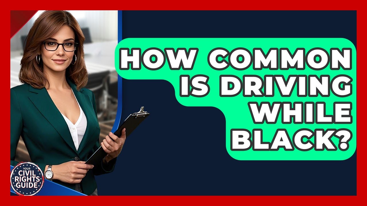 How Common Is Driving While Black? - Your Civil Rights Guide