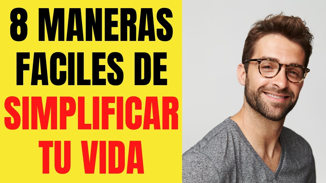 👍 8 Formas de SIMPLIFICAR LA VIDA para ser feliz 😃