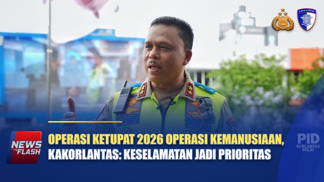 OPERASI KETUPAT 2026 OPERASI KEMANUSIAAN, KAKORLANTAS: KESELAMATAN JADI PRIORITAS | NTMC POLRI