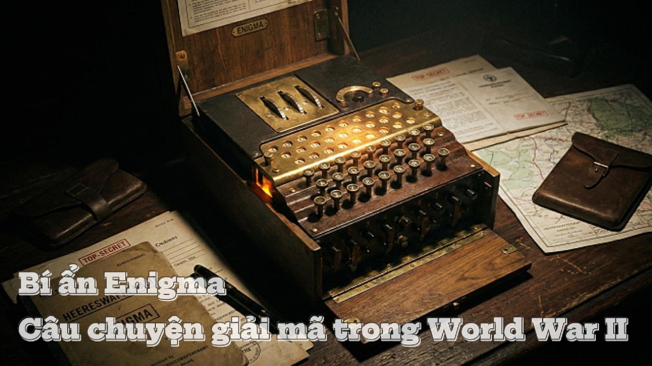 Bí ẩn Enigma &  Câu chuyện giải mã trong World War II