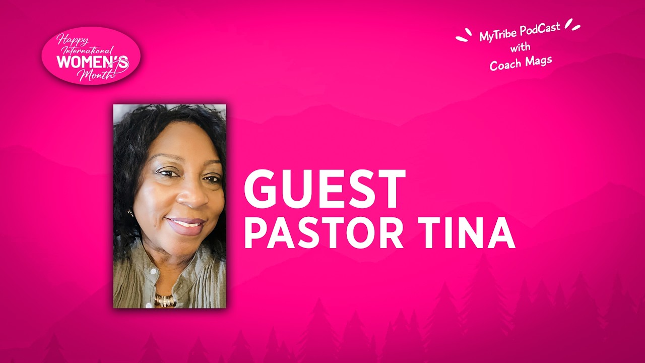 International Women’s Month Spotlight | Pastor Tina – Hosted by Coach Mags | My Tribe Podcast