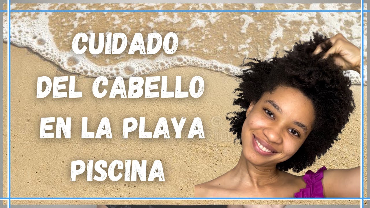 Cómo cuidar el cabello en la playa o piscina, antes | durante | después