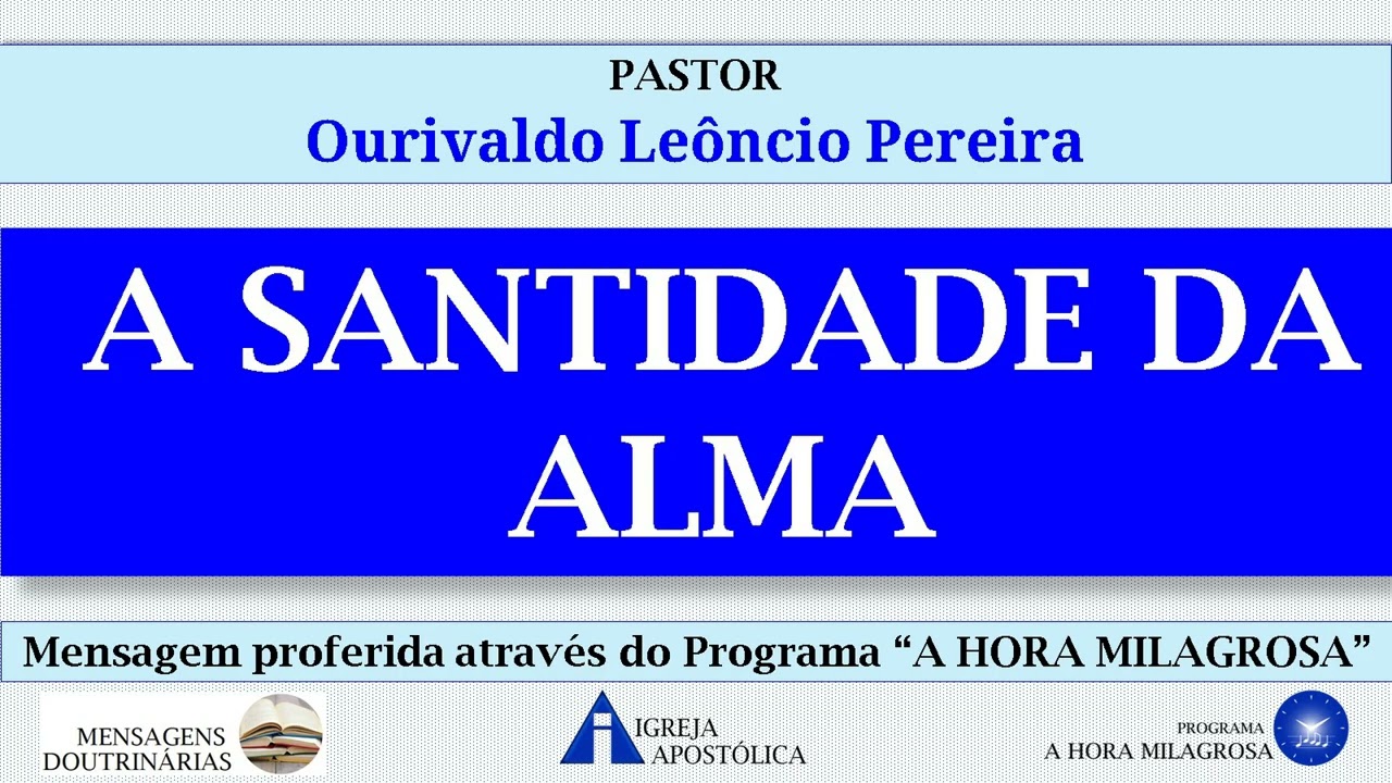 A SANTIDADE DA ALMA - Pastor Ourivaldo Leôncio Pereira - Igreja Apostólica da Santa Vó Rosa