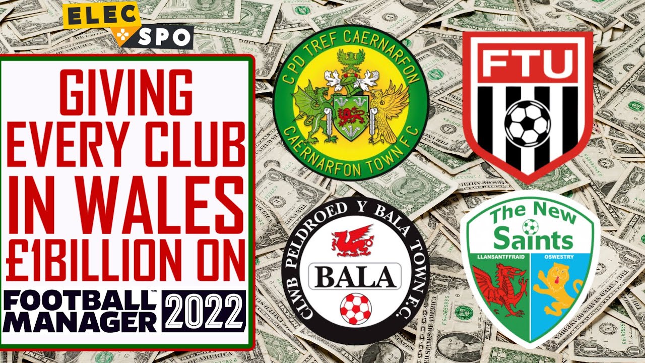 Giving Every Team In Wales £1BILLION! Football Manager 2022 Experiment