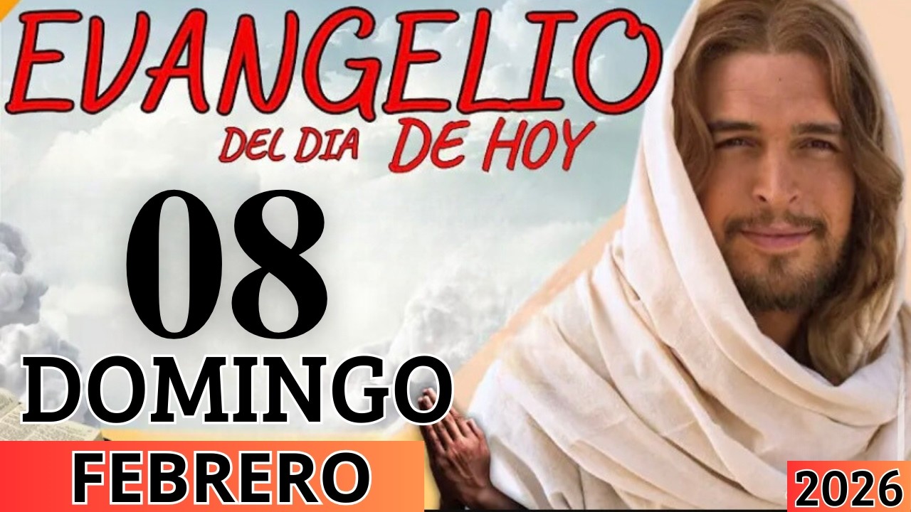 EVANGELIO DE HOY DOMINGO 08 DE FEBRERO DEL 2026