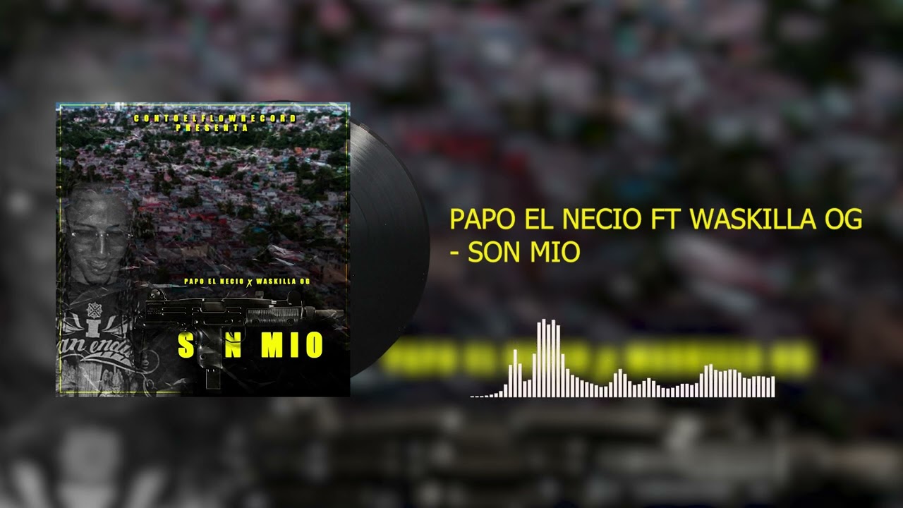 Papo El Necio x Waskilla Og - Son Mio