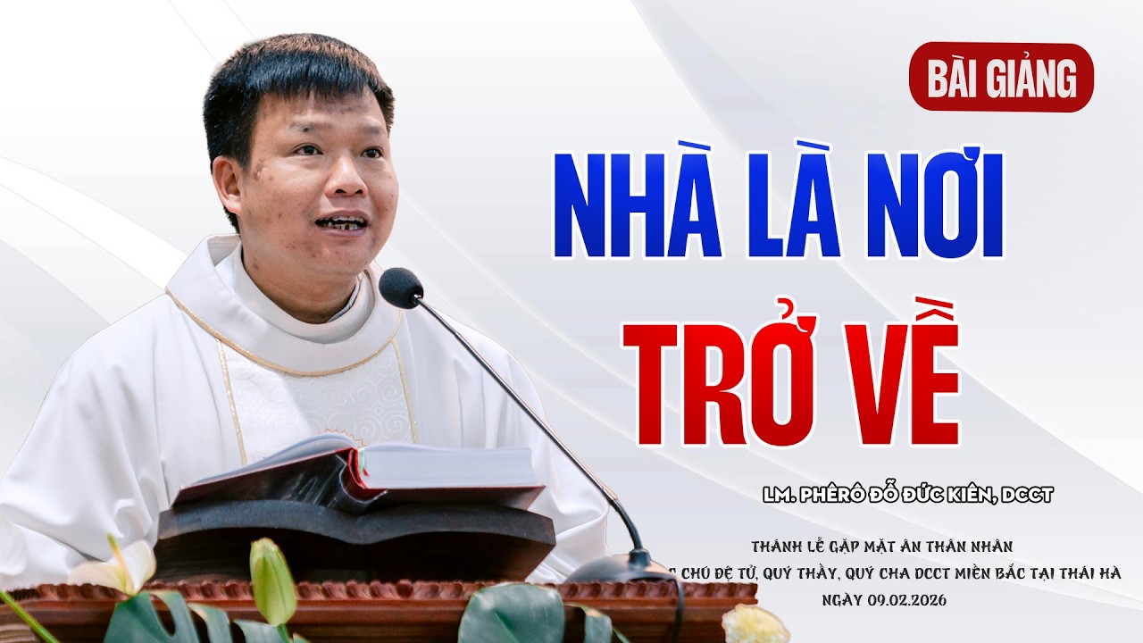 NHÀ LÀ NƠI ĐỂ VỀ - LM PHÊRÔ ĐỖ ĐỨC KIÊN, DCCT