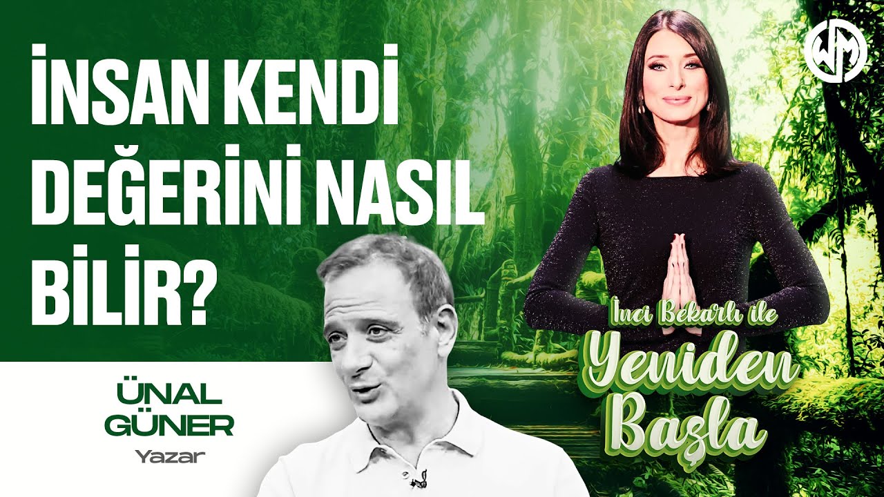 Yeniden Başla #16 Ünal Güner Anlattı: İnsan Kendi Değerini Nasıl Bilir?
