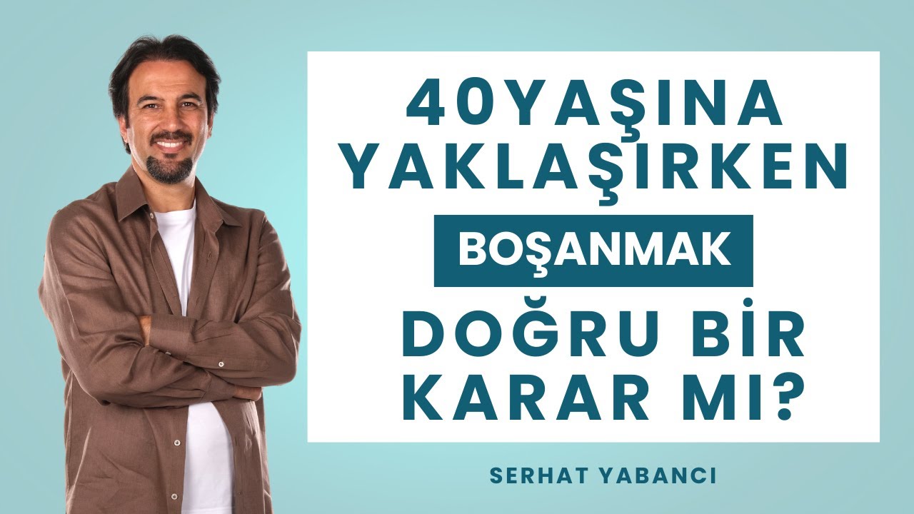 40 Yaşına Yaklaşırken Boşanmak | Serhat Yabancı