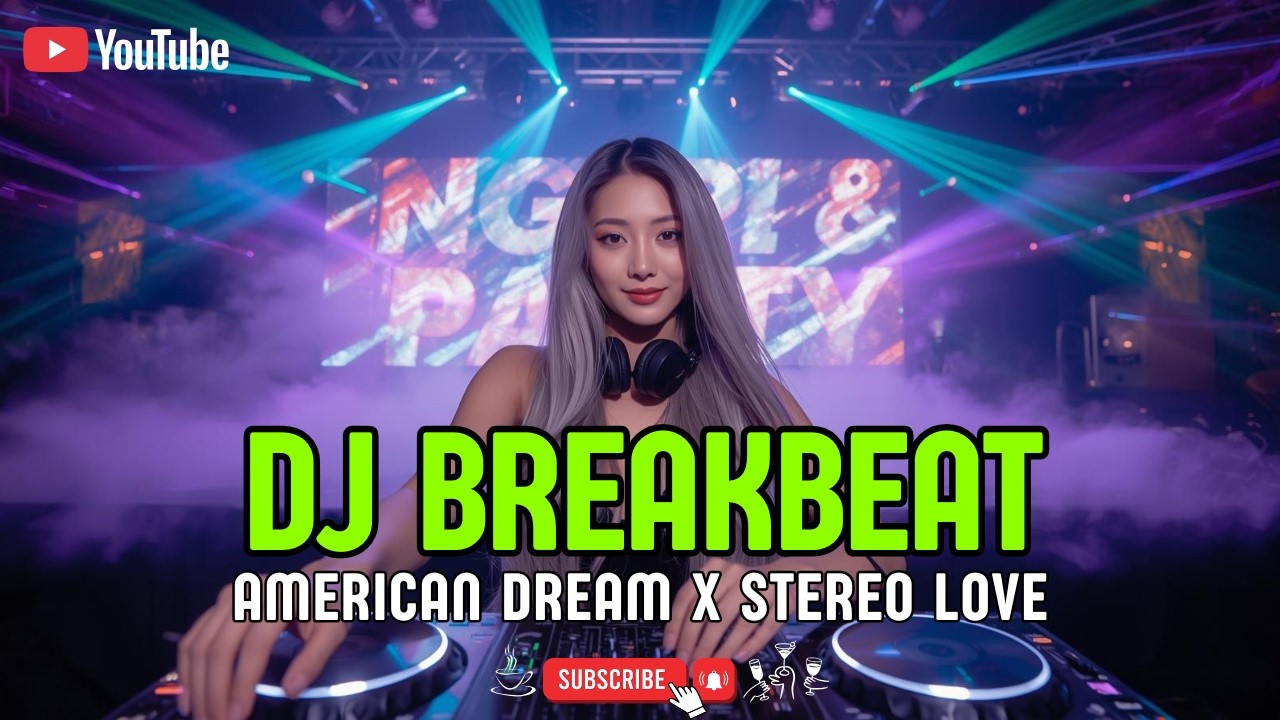 DJ BREAKBEAT AMERICAN DREAM X STEREO LOVE X WE FOUND LOVE SLOW FULL BASS