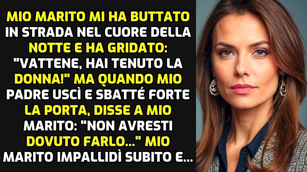 Mio Marito Mi Ha Cacciato Di Notte, Ma All'improvviso Mio Padre Si È Svegliato E... STORIE DI VITA