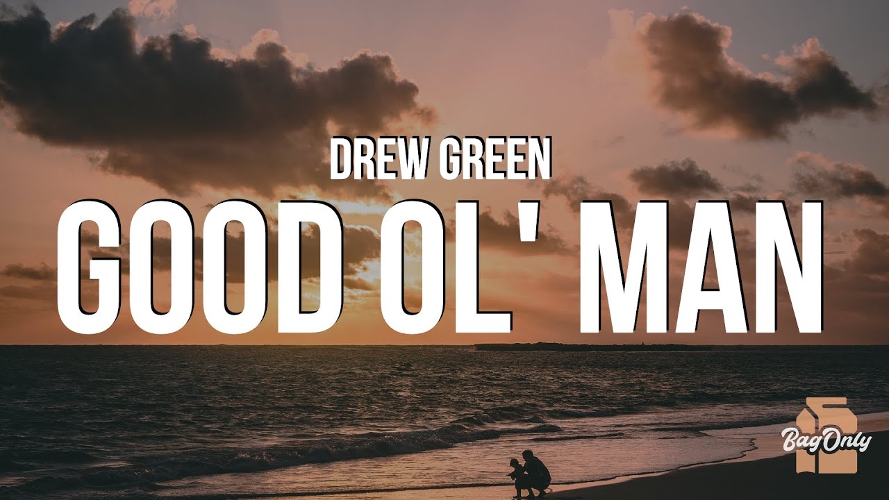 Drew Green - Good Ol' Man (Lyrics) &ldquo;I got a gift from god sitting in the back seat&rdquo;