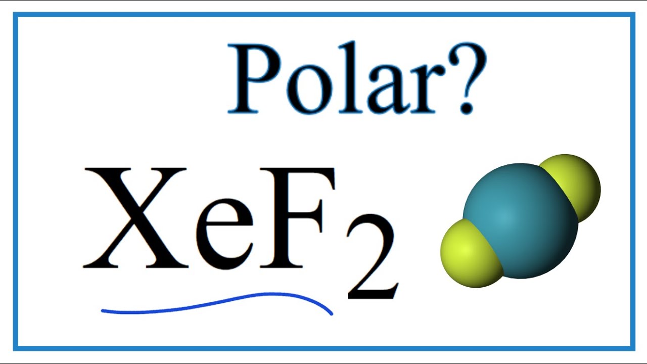 Is XeF2 Polar or Nonpolar? (Xenon difluoride)