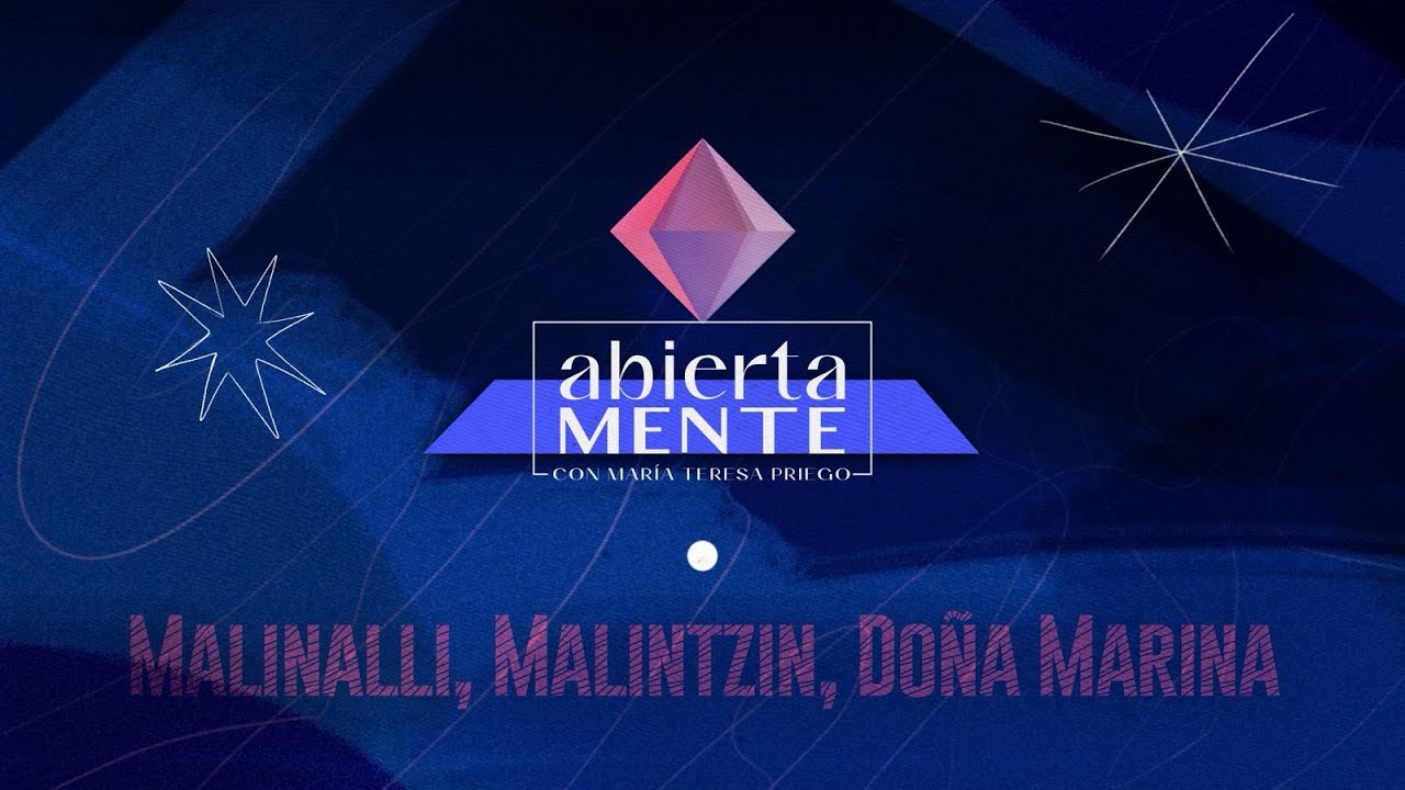 AbiertaMENTE | Malinalli, Malintzin, Doña Marina