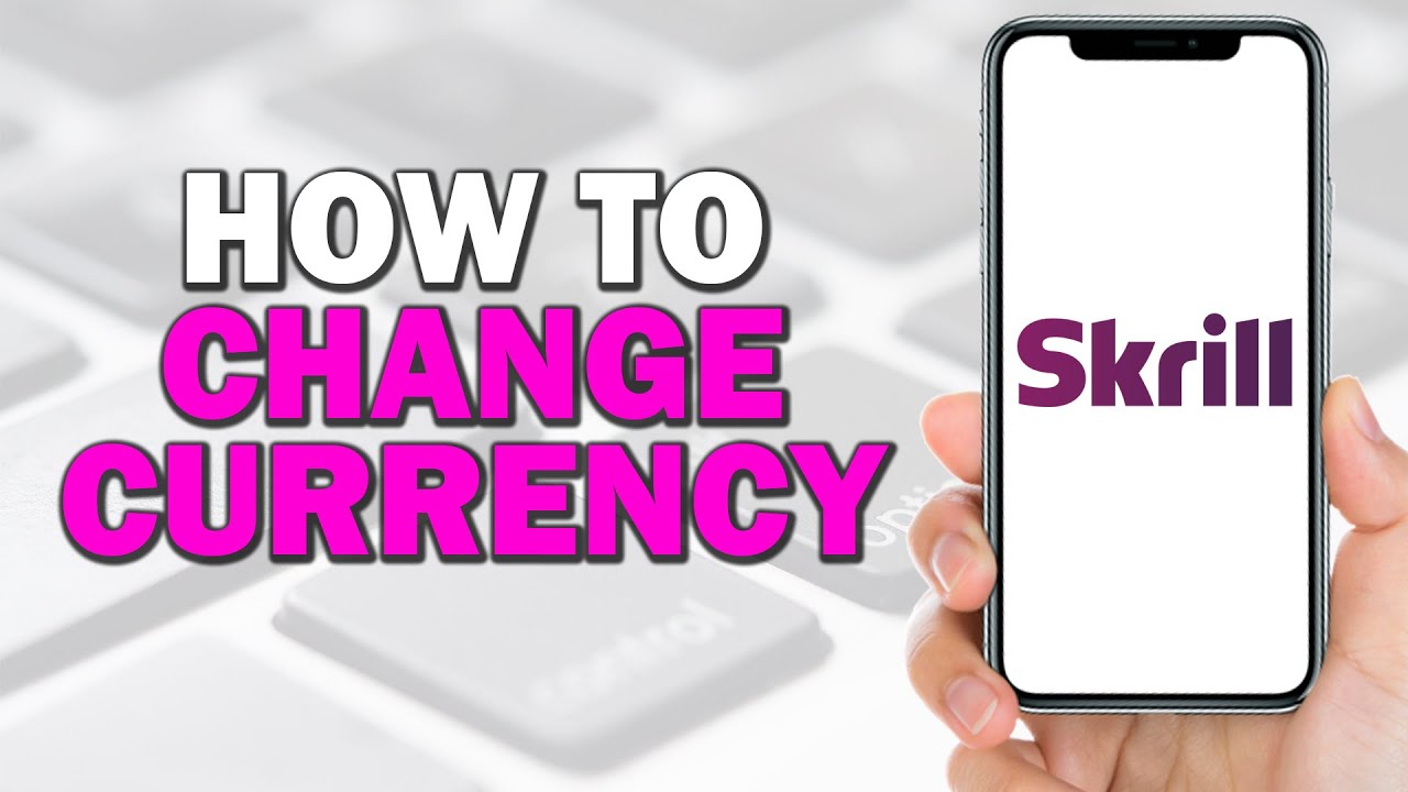 How To Change Currency on Skrill (Quick Tutorial)​