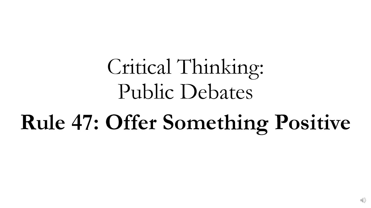 Public Debates Rule 47: Offer Something Positive