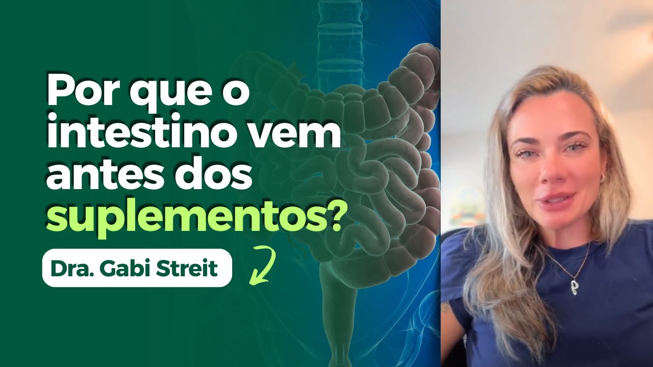 Por que o intestino vem antes dos suplementos? | Dra.Gabi Streit