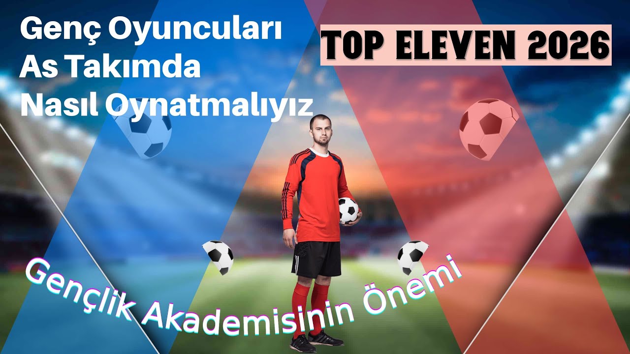 Top Eleven 2026 / Gençlik Akademisinden Gelen Oyuncuları Nasıl Değerlendirmeliyiz? @topeleven 