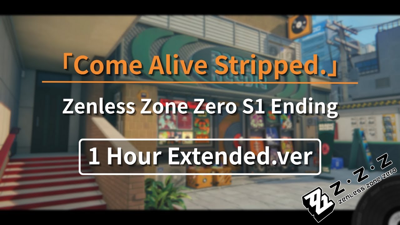 【絕區零】Come Alive Stripped. - 極限委託 - 3Z-STUDIO  | 1 Hour Extended.ver