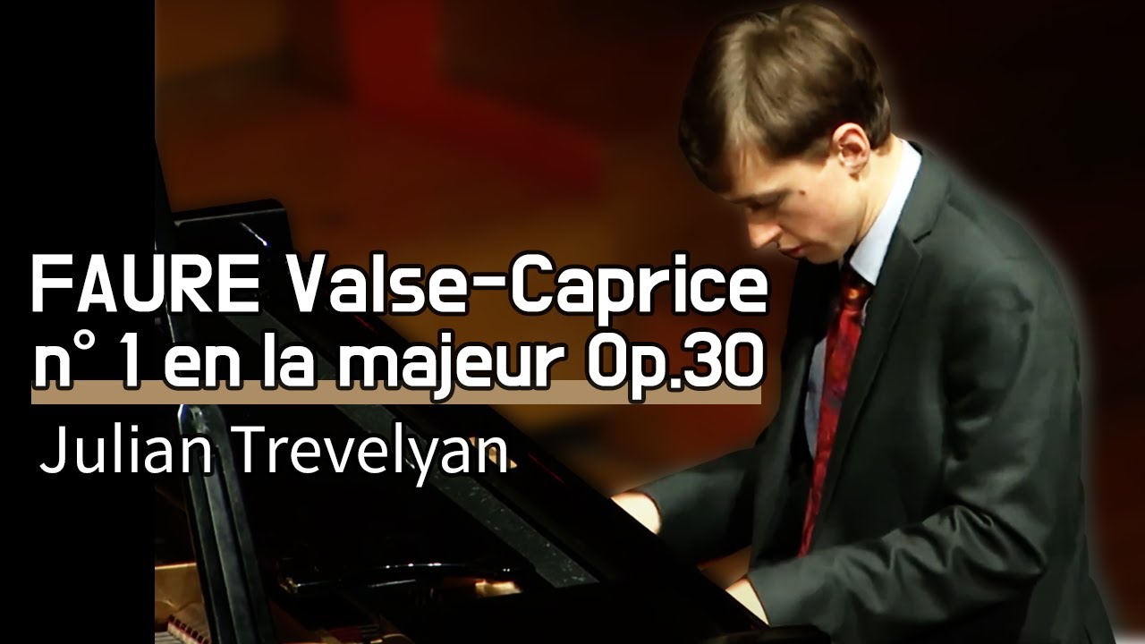 FAURE  Valse-Caprice n&deg; 1 en la majeur Op.30 ㅣJulian Trevelyan