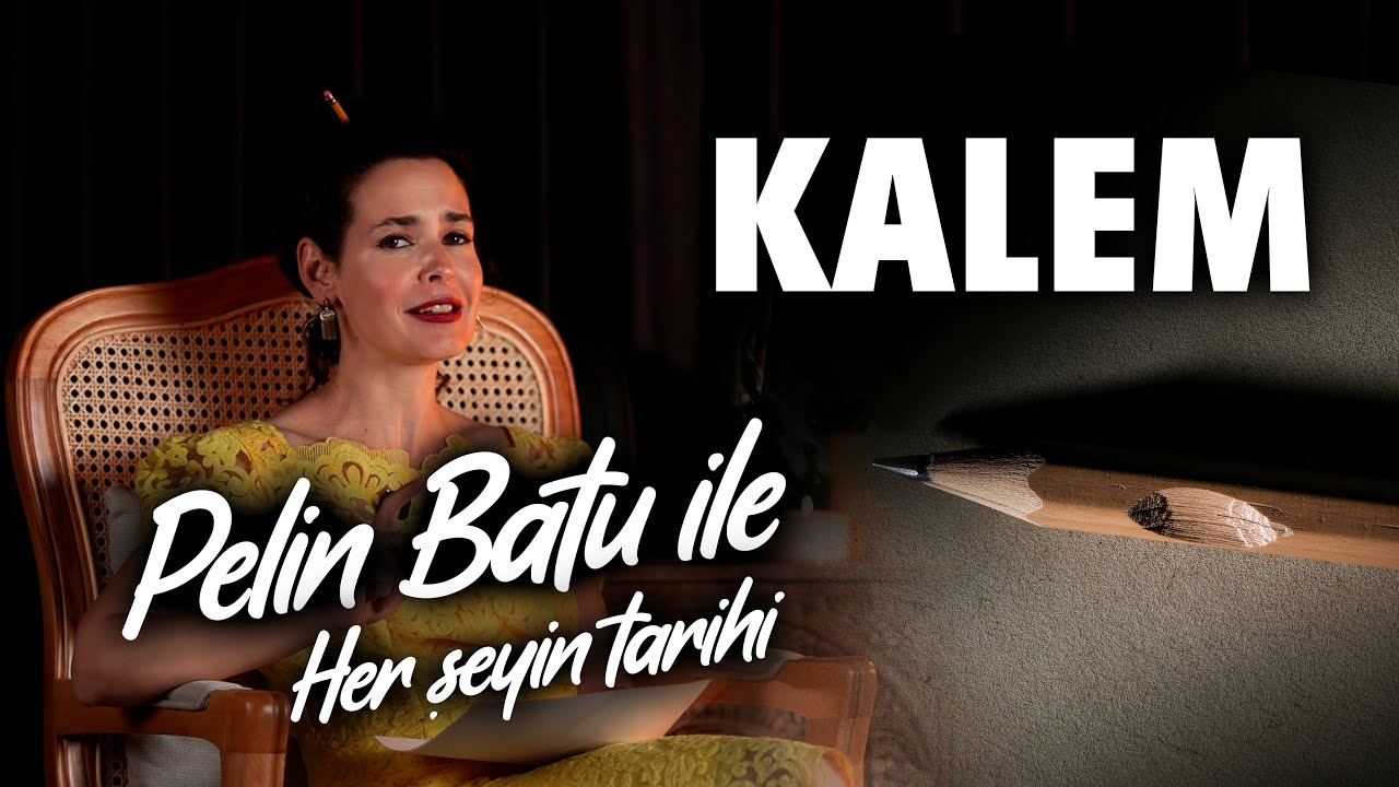 Pelin Batu ile Her Şeyin Tarihi - Kalemin Tarihi