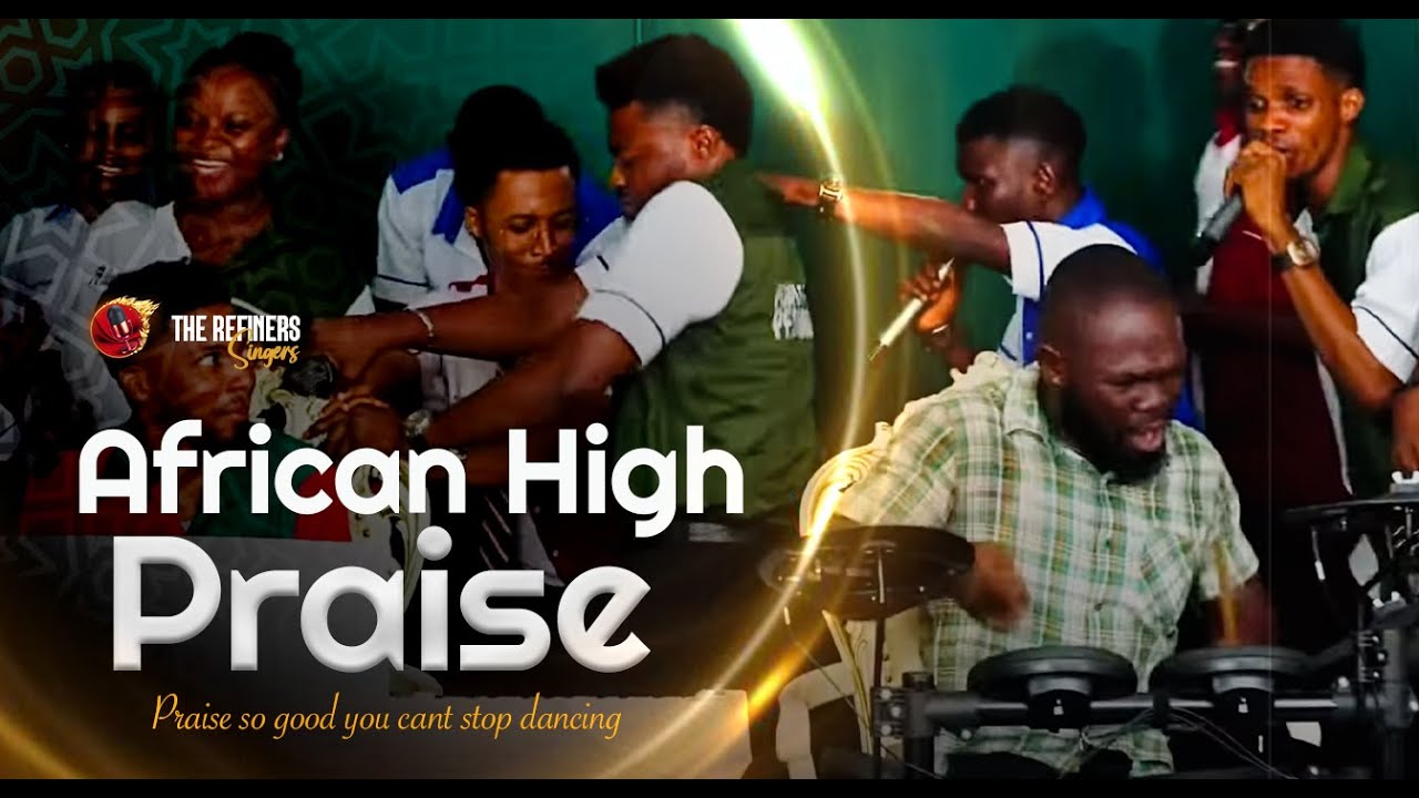 POWERFUL AFRICAN PRAISE MEDLEY BY REFINERS SINGERS (PRAISE 25.5)