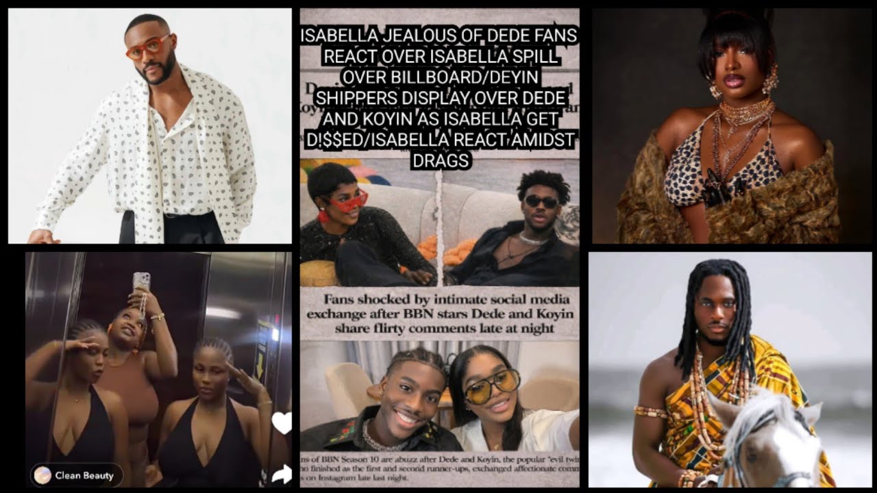 ISABELLA JEALOUS OF DEDE FANS REACT OVER ISABELLA SPILL OVER BILLBOARD/DEYIN SHIPPERS/FAITH FANS.. 