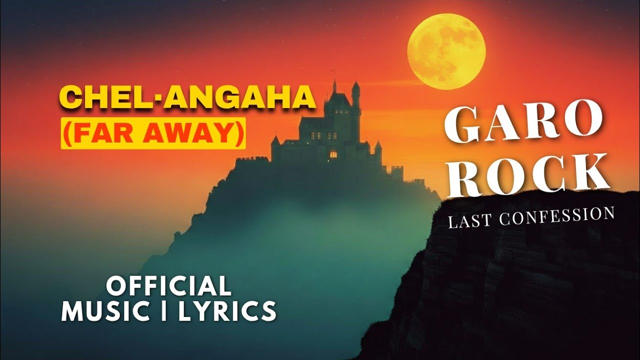 Chel·angaha (Far Away) GARO SONG | OFFICIAL MUSIC