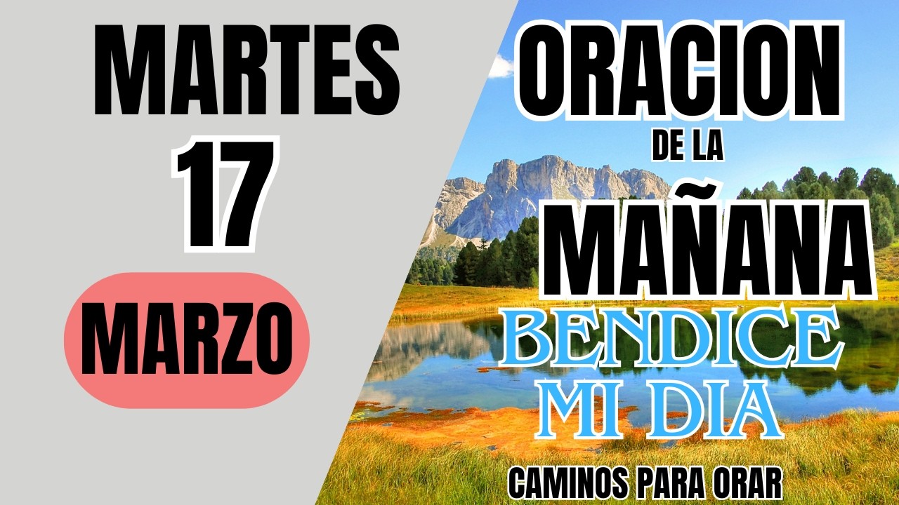 ORACION DE LA MAÑANA DE HOY  MARTES 17  DE MARZO  DEL 2026