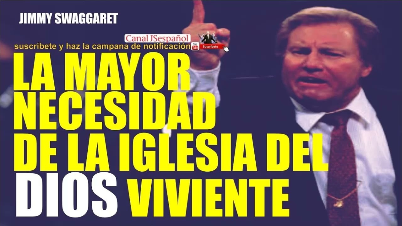 Jimmy Swaggart - LA MAYOR NECESIDAD DE LA IGLESIA DEL DIOS VIVIENTE