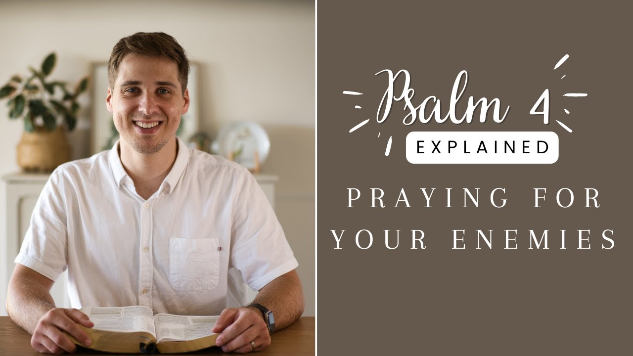 PRAYING for your ENEMIES (Psalm 4 EXPLAINED)