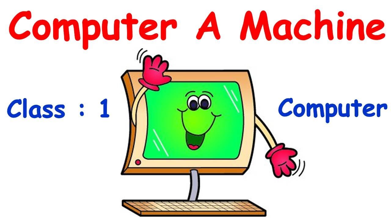 Computers Part 1 - CBSE Grade 1 - Computer A smart machine