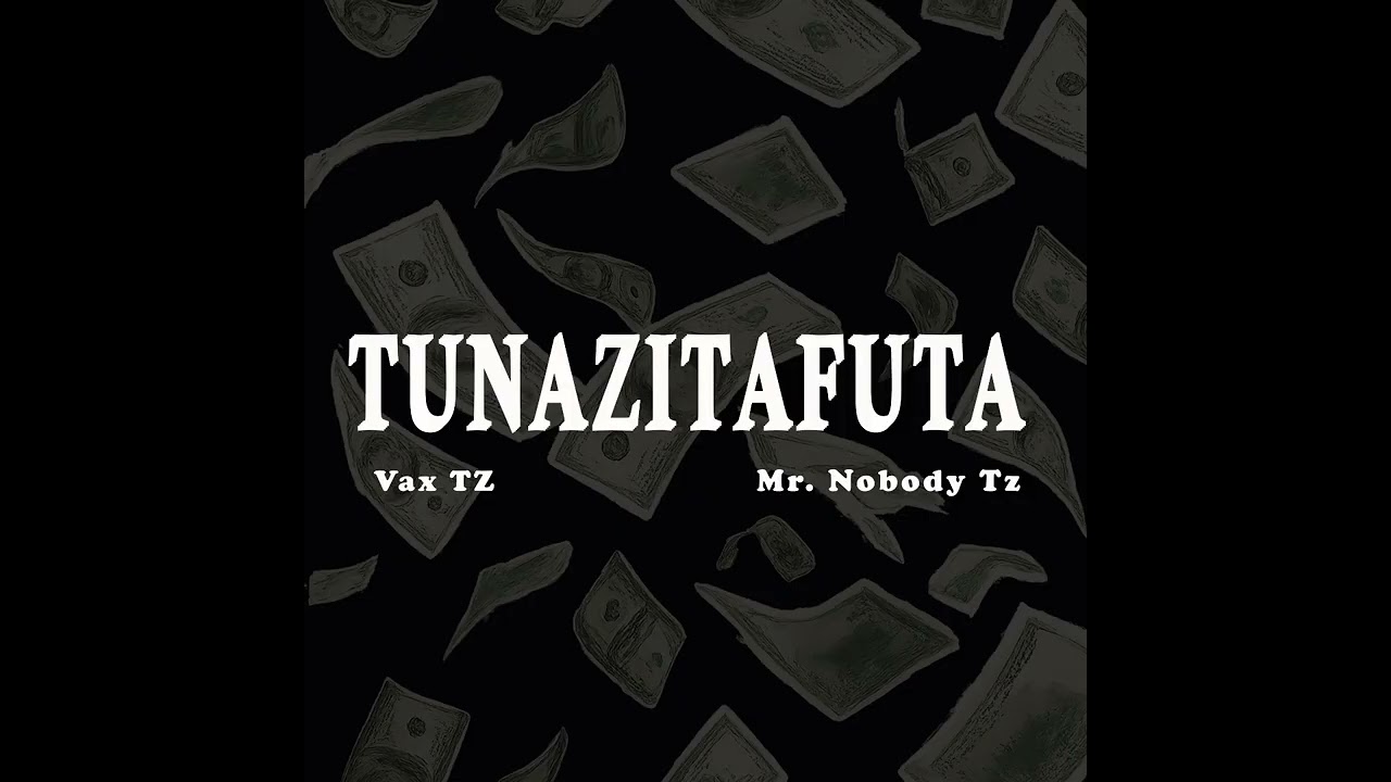 Vax TZ  X Mr. Nobody Tz - TUNAZITAFUTA ( Official Music Audio)