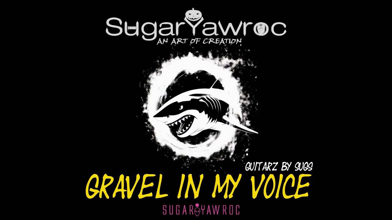 GRAVEL IN MY VOICE Produced By SugarYawroc