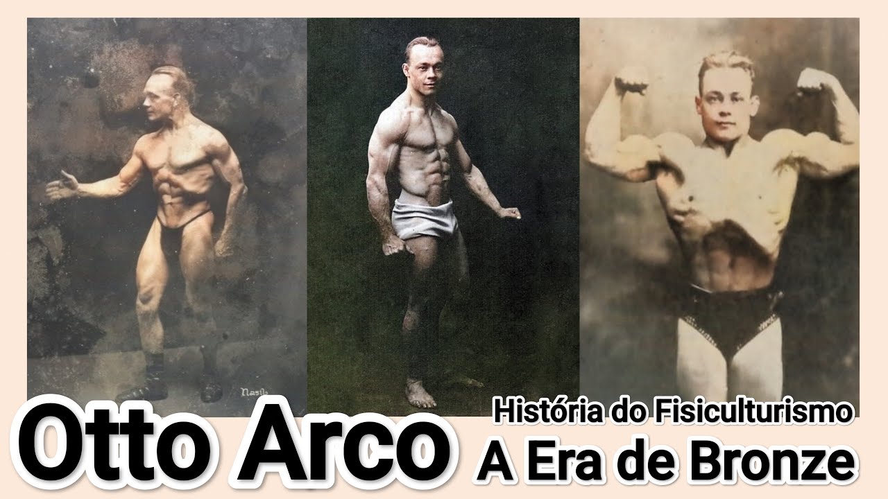 Otto Arco (1881/1960) Hist&oacute;ria do Fisiculturismo, A Era de Bronze