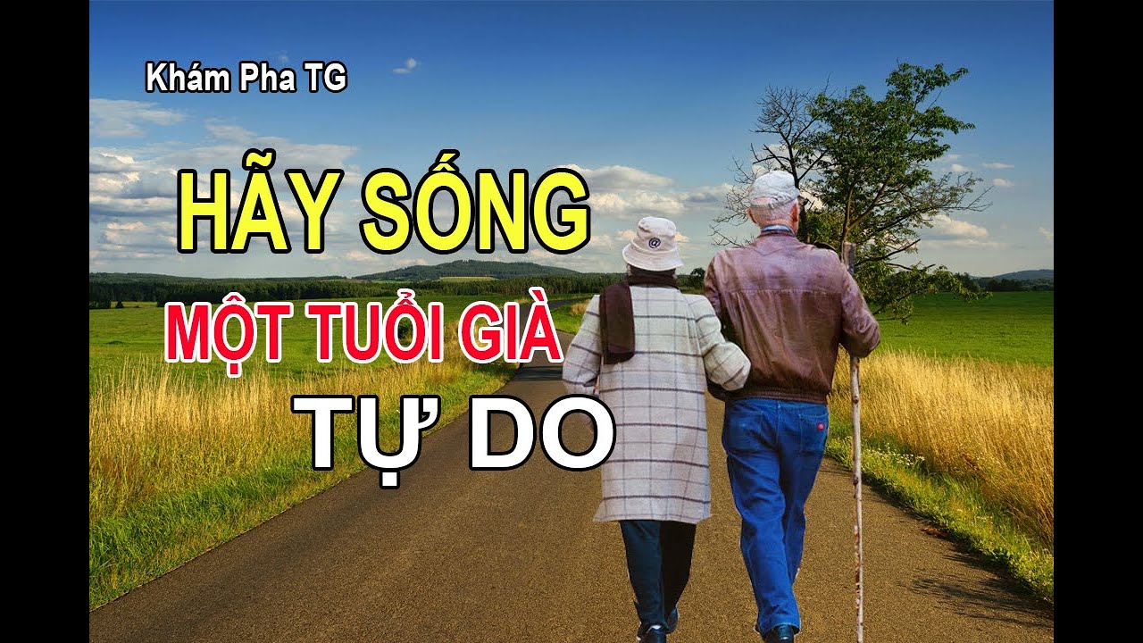 H&Atilde;Y SỐNG MỘT TUỔI GI&Agrave; TỰ DO TỰ TẠI