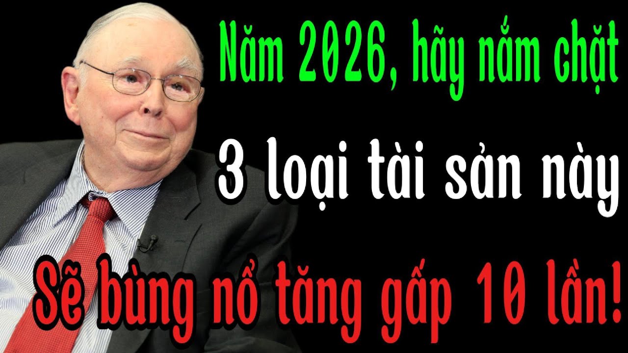 Charlie Munger: Năm 2026, Dù Tiết Kiệm Bao Nhiêu, Hãy Giữ 3 Tài Sản Này Để Tăng Gấp Mười Lần