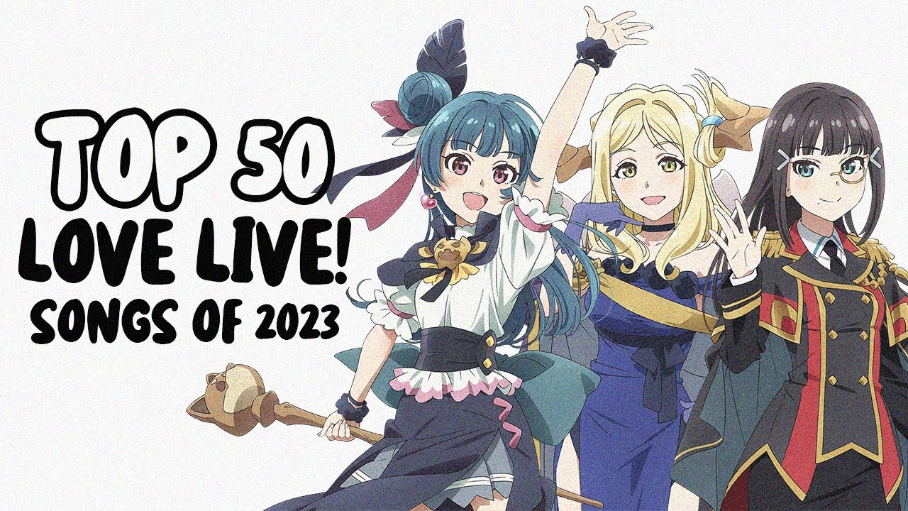 my top 50 love live! (ラブライブ!シリーズ) songs of 2023!