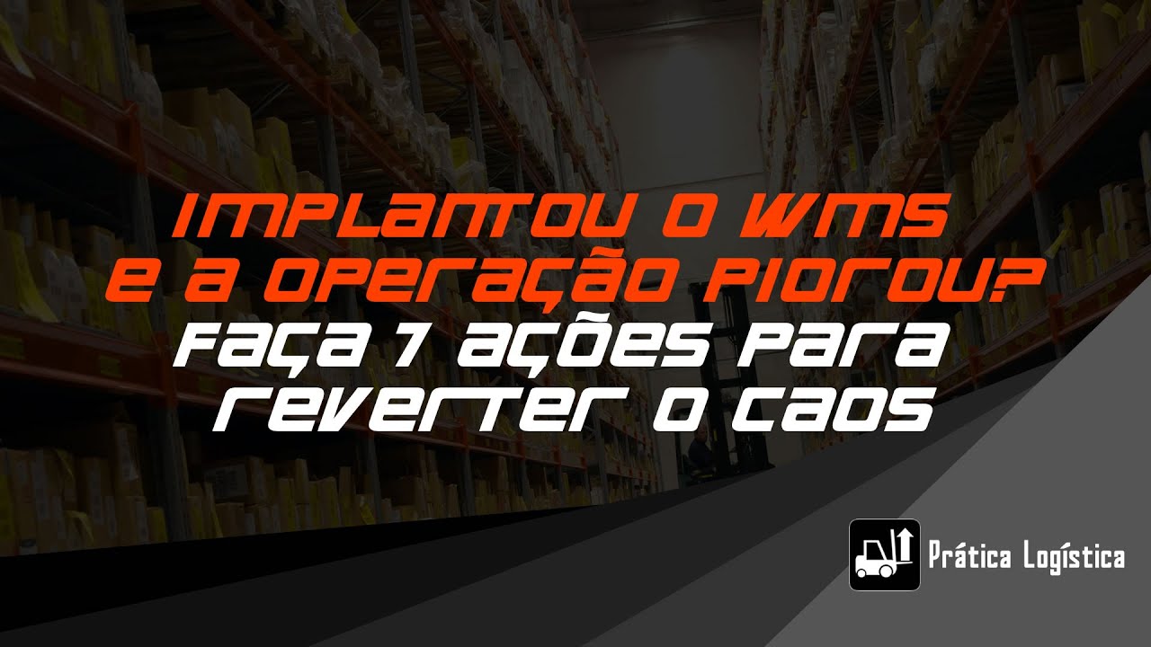 Prática Logística - Live da Prática #21 - Implantou WMS e a operação piorou? 7 ações para destravar